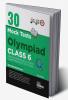 30 Mock Test Series for Olympiads Class 6 Science Mathematics English Logical Reasoning GK/ Social & Cyber 2nd Edition