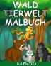 Wald Tierwelt Malbuch: Malbuch mit wunderschönen Waldtieren Vögeln Pflanzen und Wildtieren zum Stressabbau und zur Entspannung