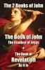 The 2 Books of John: The Book of John The Essence of Jesus + The Book of Revelation As It Is