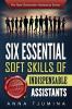 Six Essential Soft Skills of Indispensable Assistants: How PA Personal Development Will Secure Your Position: 1 (New Generation Assistants)