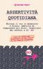 Assertivita Quotidiana: Sblocca il tuo io Assertivo e Sicuro Smettila di Compiacere gli Altri Stabilisci dei Confini e Di' NO! (Libro di Lavoro per ... la Tua Vita e il tuo Modo di Comunicare)