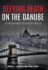 Defying Death on the Danube: A Holocaust Survival Story (Holocaust Survivor True Stories WWII)