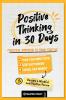 Positive Thinking in 30 Days: Practical Workbook to Think Positive; Train your Inner Critic Stop Overthinking and Change your Mindset (Become a Mindful and Positive Person)