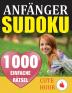 1000 Sudoku Anfänger Rätsel: Rätselbuch mit Lösungen - Verringern Sie Ihr Gehirnalter verbessern Sie Ihr Gedächtnis und Ihre Achtsamkeit - Einfache Sudoku-Rätsel und -Lösungen für absolute Anfänger