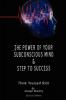 The Power of Your Subconscious Mind & Steps To Success: think yourself rich Special Edition