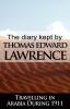 The Diary Kept by T. E. Lawrence While Travelling in Arabia During 1911