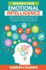 Enhance Your Emotional Intelligence: Master the Art of Controlling Your Emotions And Improve Self-management Self-awareness And Social Skills For a ... Life: 3 (Emotional Intelligence 2.0)