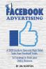 Facebook Advertising: A 2020 Guide to Generate High Ticket Sales from Facebook Leads. A-Z strategy to Grow your Online Business (Passive Income)