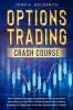 Options Trading crash course: How to Make Strategic Investments with Consistent Daily Returns that 95% of New Traders Fail to Make. Suitable for ... Experienced Traders: 1 (Investment Analysis)