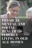 Physical Mental and Social Health of Elderly Living in Old Age Homes