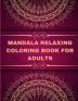 Mandala Relaxing coloring book for adults: Adult Coloring Book The Art of Mandala: Stress Relieving Mandala Designs for Adults Relaxation