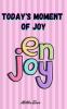 Today's Moment Of Joy: Lined Journal Notebook - Create and Remember Every Happy Moments Journal With 120 Pages of Joy - Mindfulness and Happiness Workbook