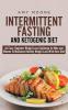 Intermittent-Fasting and Ketogenic-Diet: An Easy Beginner Weight Loss Challenge for Men and Women to Maximize Healthy Weight Loss With Keto