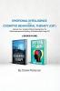 Emotional Intelligence and Cognitive Behavioral Therapy: Reduce Your Anxiety While Increasing Your IQ Self-Awareness and Mastery of Relationships Using CBT