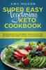 Super Easy Vegetarian Keto Cookbook: The proven way to lose weight healthily with the ketogenic diet even if you're a clueless beginner