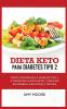 Keto Diet for Type 2 Diabetes: How to Manage Type 2 Diabetes Through the Keto Diet Plus Healthy Delicious and Easy Recipes!