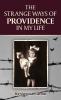 The Strange Ways of Providence In My Life: An Amazing WW2 Survival Story