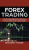 Forex Trading: The Ultimate Beginner's Guide That Shows the Secrets and the Strategies to Make Money with Trading Forex