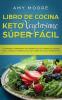 Libro de cocina Keto Vegetariano Súper Fácil: La manera comprobada de perder peso de manera saludable con la dieta cetogénica incluso si eres un total principiante