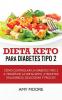 Dieta Keto para la diabetes tipo 2: Cómo controlar la diabetes tipo 2 con la dieta Keto ¡más recetas saludables deliciosas y fáciles!