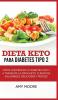 Dieta Keto para la diabetes tipo 2: Cómo controlar la diabetes tipo 2 con la dieta Keto ¡más recetas saludables deliciosas y fáciles!