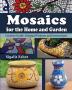 Mosaics for the Home and Garden: Creative Guide Original Projects and instructions: 1 (Art and Crafts Book)