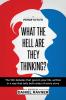 What The Hell Are They Thinking?: The 100 debates that govern your life written in a way that tells both sides of every story.