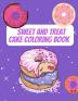 Sweet And Treat Cake Coloring Book: Delight Collection Of Desser Designs (Cookies Cupcakes Donuts Ice Cream And Much More)