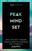 Peak Mindset: Apply Realistic Thinking When Studies on Happiness Fail to Make Us Happy: 4 (Peak Productivity)