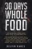 30 Days Whole Food: The Essential 30 Day Diet Meal Plan to Lose Body Fat & Achieve your Weight Loss Through Intermittent Fasting Whole Foods and a Plant Based Diet