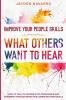 Improve Your People Skills: What Others Want To Hear - How to Talk To Anyone With Confidence and Charisma Through Effective Communication Skills