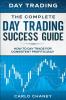 Day Trading: THE COMPLETE DAY TRADING SUCCESS GUIDE - How To Day Trade For Consistent Profits Daily