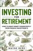 Investing For Beginners: INVESTING FOR RETIREMENT - How To Make Money Consistently From Passive Investments