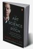 The Art and Science of the Pitch: The Ultimate Playbook for Pitching to Partners Investors and Reality TV Shows