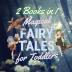 Magical Fairy Tales for Toddlers: 2 Books in 1