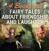 Fairy Tales About Friendship and Laughter: 4 Books in 1