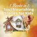 Soul Nourishing Stories for Kids: 5 Books in 1