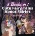 Cute Fairy Tales About Fairies: 5 Books in 1