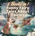 Funny Fairy Tales About Fairies: 5 Books in 1