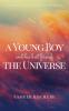 A Young Boy And His Best Friend The Universe. Vol. I.: A heartwarming voyage through the depths of love life and the human spirit.: 1 (The Good Universe)