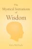 The Mystical Initiations of Wisdom