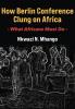 How Berlin Conference Clung on Africa