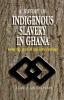 A History of Indigenous Slavery in Ghana: from the 15th to the 19th Century