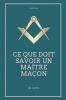 Ce que doit savoir un Maître Maçon: Les Rites l'Origine des Grades Légende d'Hiram