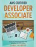 AWS Certified Developer Associate Step by Step Certification Study Guide to Pass the Developers Exam With Confidence