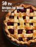 50 Pie Recipes for Home