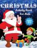 Christmas Activity Book For Kids Ages 4-8 : Over 70 Unique Christmas Activity Pages For Kids Ages 4-8 8-12 Including Word Search Mazes Crosswords Dot Tracing Missing Letters Find the Differe...