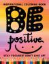 Be Positive! Stay focused! Don’t give up! Inspirational coloring book : Inspirational and Motivational Quotes Coloring Book for Adults | A motivational coloring book full of Positive Quotes for Con...