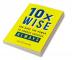 10X WISE : You Have The Power To Choose Success — ALWAYS