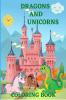 Dragons and Unicorns Coloring Book : For Kids with Mythical &amp; Mythological Creatures Coloring Pages for Girls